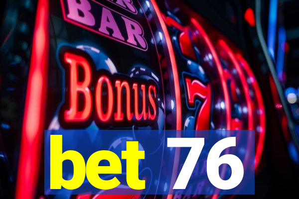 bet 76